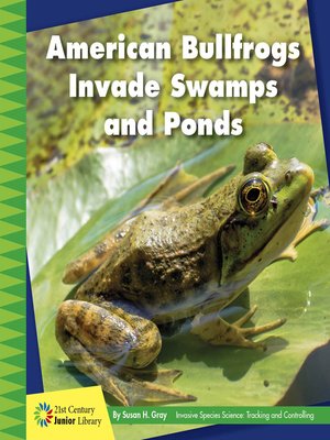 cover image of American Bullfrogs Invade Swamps and Ponds